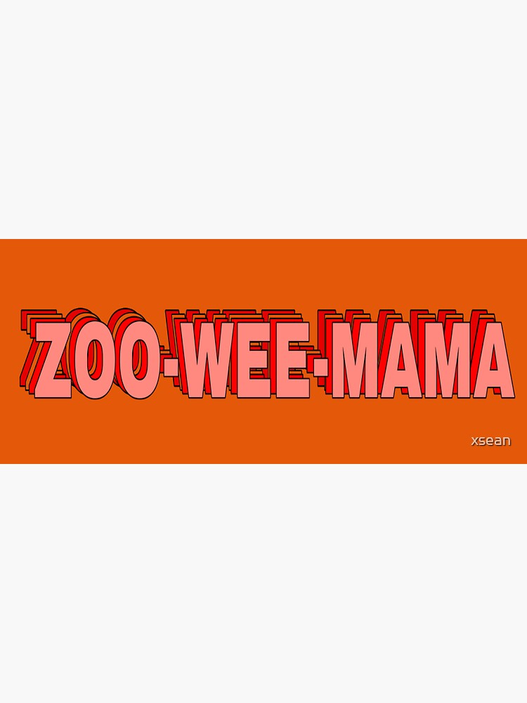 "?ZOOWEEMAMA? STICKER" Sticker by xsean Redbubble