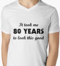 It Took Me 80 Years To Look This Good Men's V-Neck T-Shirt