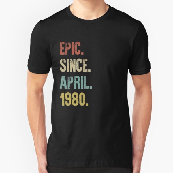 Retro Vintage 40th Birthday Epic Since April 1980 Slim Fit T-Shirt