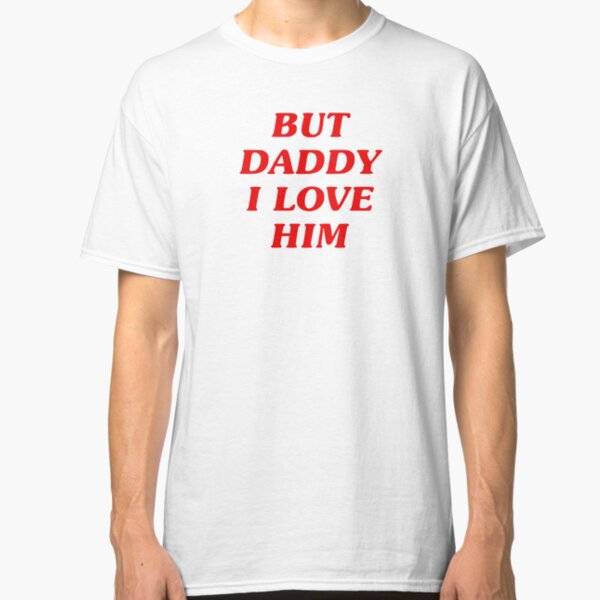 Harry Styles Classic T-Shirt | But Daddy I Love Him Classic T-Shirt