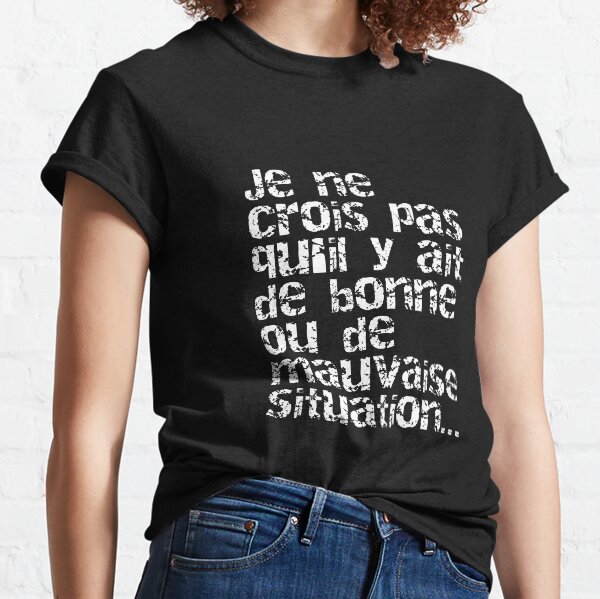 T-shirt Fun Marrant réplique de film Asterix Je ne crois pas qu'il y ait de bonne ou de mauvaise situation T-shirt classique