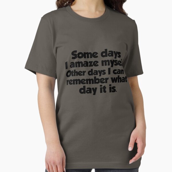 Item preview, Some days I amaze myself. Other days I can't remember what day it is designed and sold by digerati.