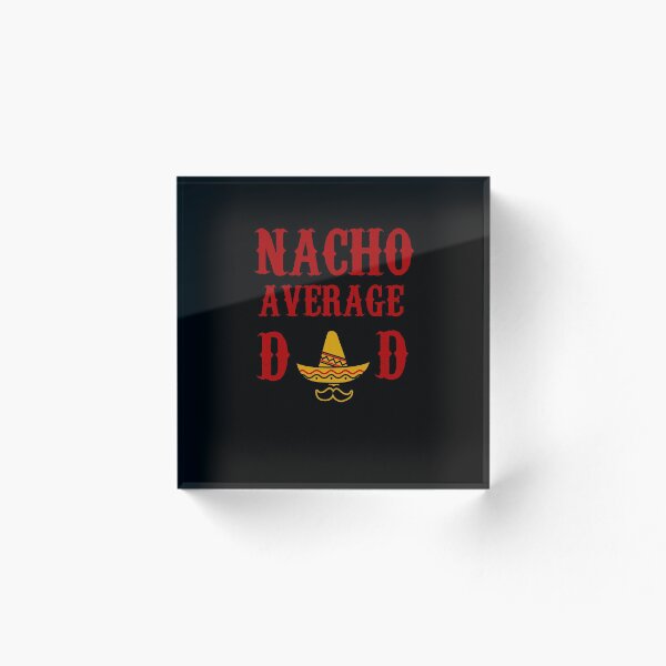 Item preview, NACHO AVERAGE DAD funny father's day gift present father designed and sold by Draculaura2009.