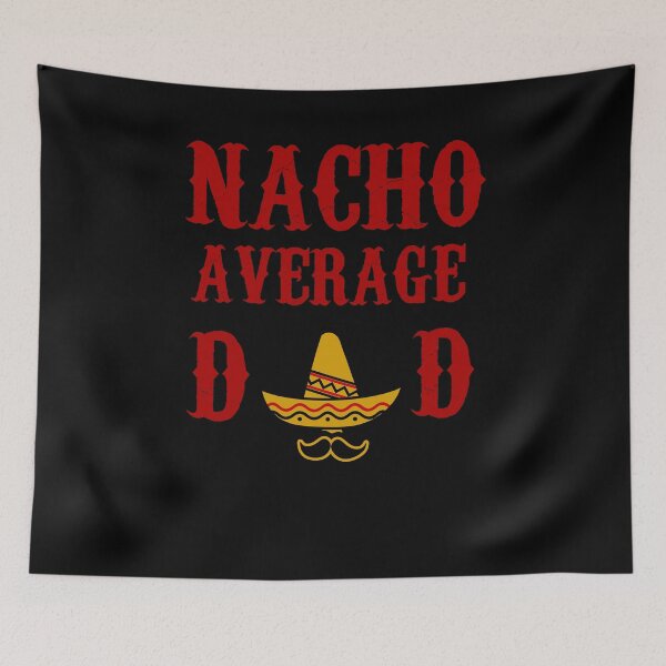 Item preview, NACHO AVERAGE DAD funny father's day gift present father designed and sold by Draculaura2009.