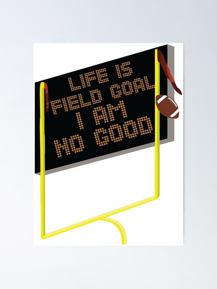 "Life is Field Goal Funny Dank Football Meme" Poster for Sale by