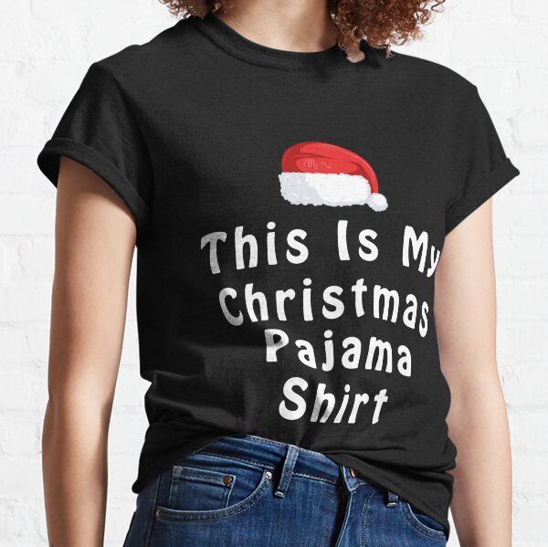 Funny Christmas Gift Idea This Is My Christmas Pajama    Classic T-Shirt