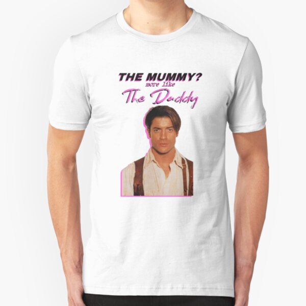 Brendan Fraser - The Mummy More Like the Daddy Slim Fit T-Shirt