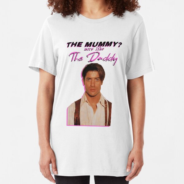 Brendan Fraser - The Mummy More Like the Daddy Slim Fit T-Shirt