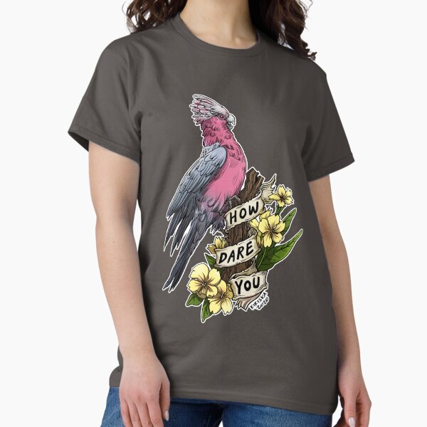 How Dare You Classic T-Shirt