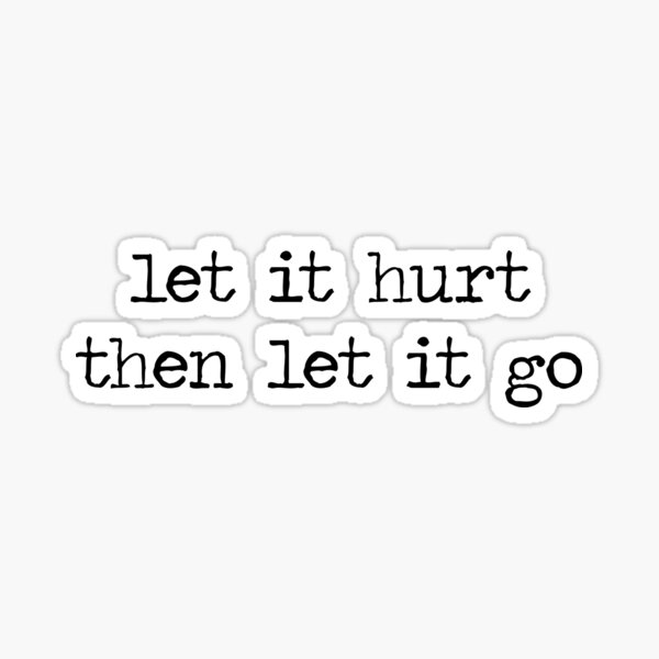 Let It Hurt Then Let It Go Meaning In Telugu