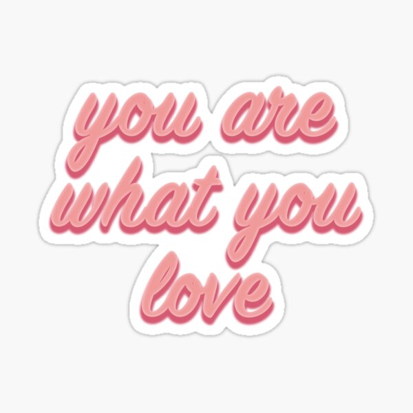 YOU ARE WHAT YOU LOVE - Taylor Swift - Sticker