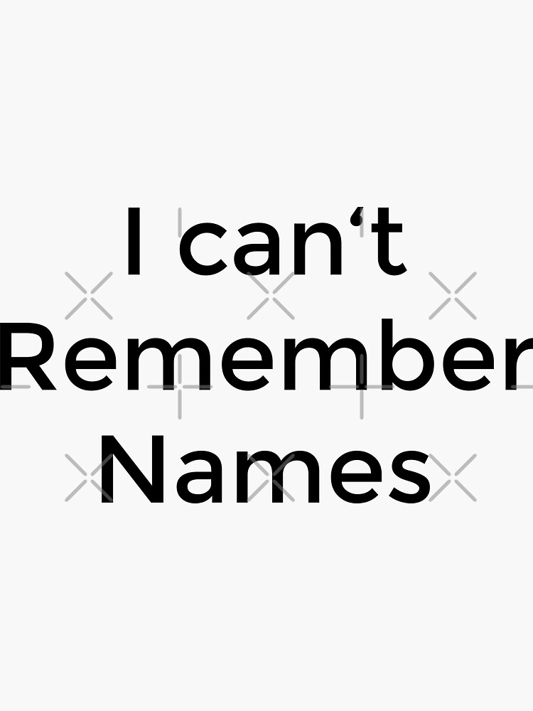 "i can't remember names" Sticker by AkraidaxDesign Redbubble