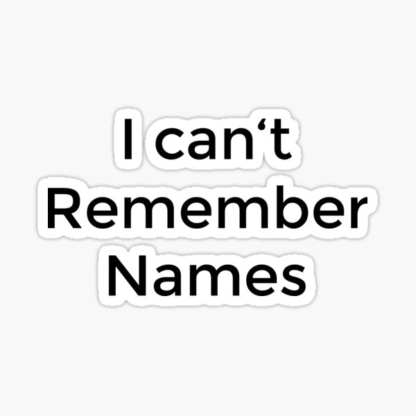 "i can't remember names" Sticker by AkraidaxDesign Redbubble