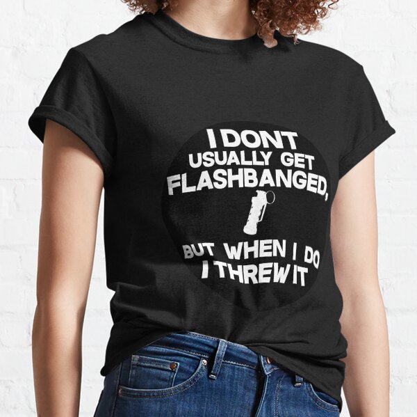 CS:GO I DONT USUALLY GET FLASHBANGED BLACK Classic T-Shirt