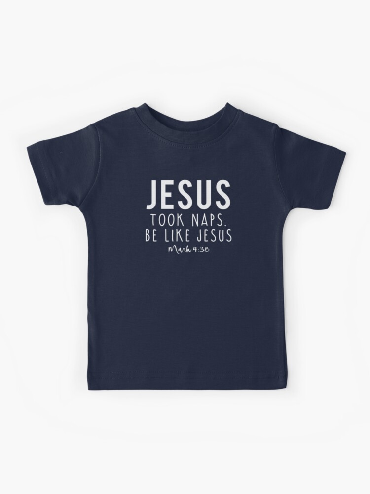 Jesus Took Naps Kids T Shirt