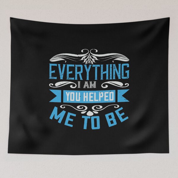 Item preview, Everything I Am you Helped Me To Be designed and sold by Khalmer ⭐⭐⭐⭐⭐.