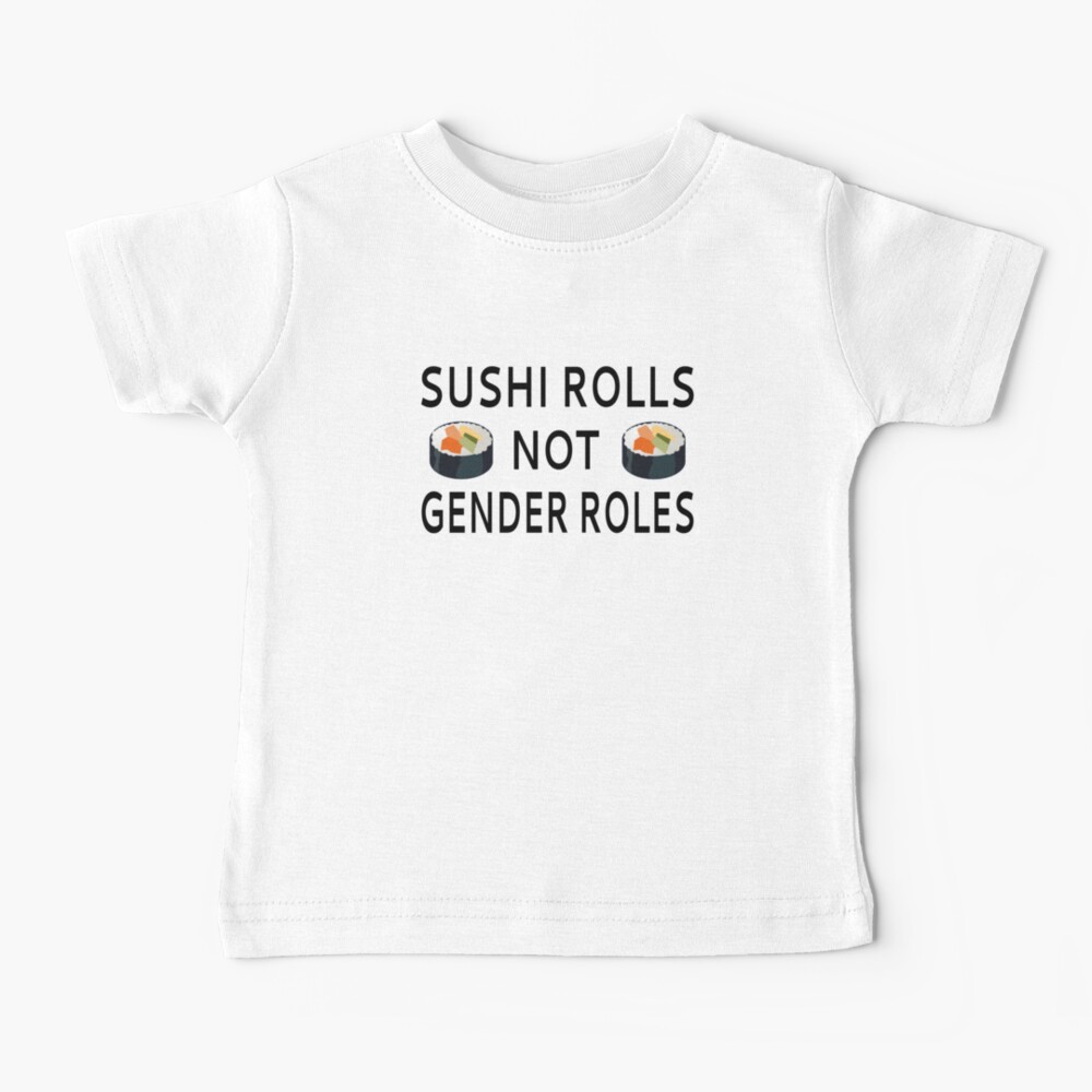 Sushi Rolls Not Gender Roles Baby T-Shirt