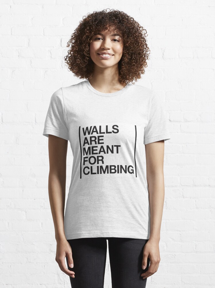 Walls Are Meant For Climbing Shirt