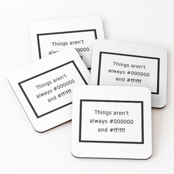 Item preview, Things aren't always #000000 and #ffffff designed and sold by FunnyGrief.
