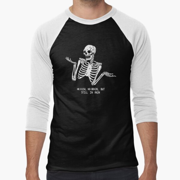 No Flesh No Brain But Still In Pain Cool Skeleton - Cool Skeleton - T-Shirt