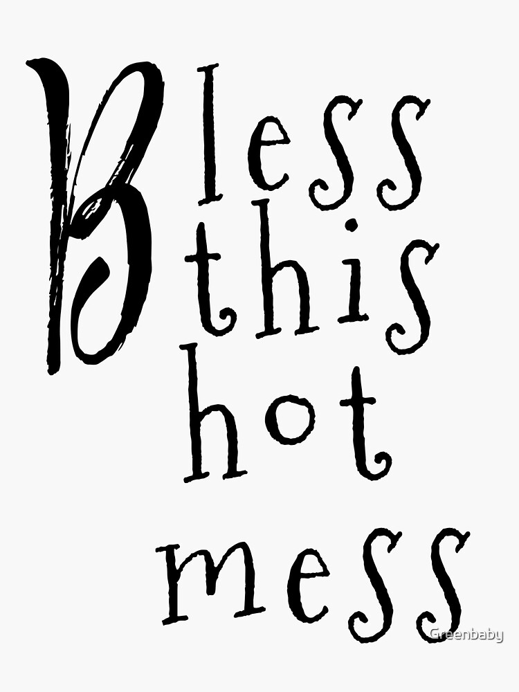 "Bless This Hot Mess " Sticker for Sale by Greenbaby Redbubble