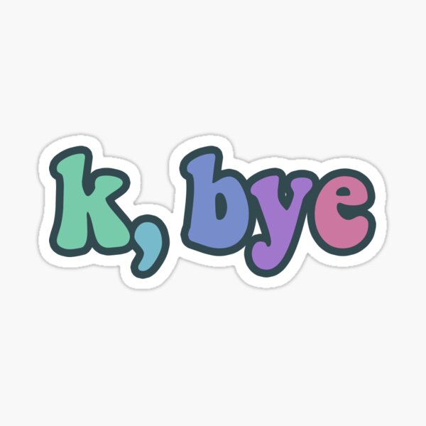 K Bye Gifts Merchandise Redbubble - bye bye meme roblox id code