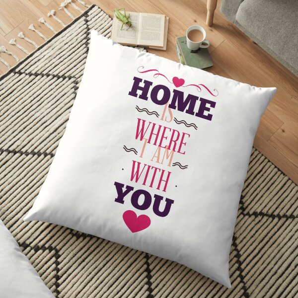 Home is where i am with you Floor Pillow