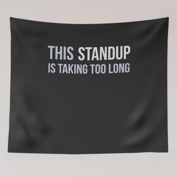 Item preview, Developer This Daily Stand-Up is Taking Too Long designed and sold by bliptee.