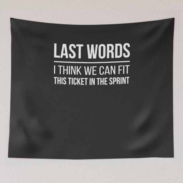 Item preview, Developer Last Words - I Think We Can Fit This Ticket in the Sprint designed and sold by bliptee.