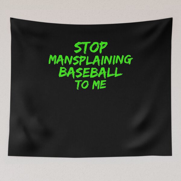 Item preview, Stop Mansplaining Baseball To Me designed and sold by issambak.