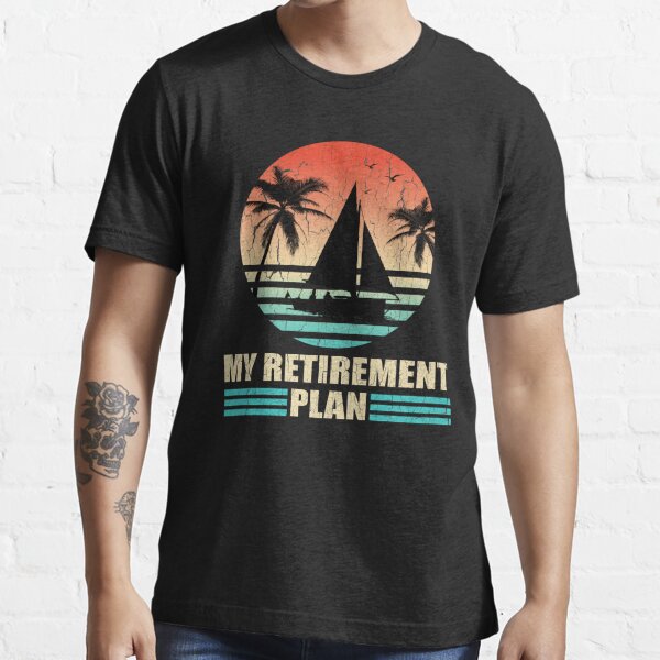 Sailboat Sailors Retirement Plan Distressed Yacht Essential T-Shirt for  Sale by LarkDesigns