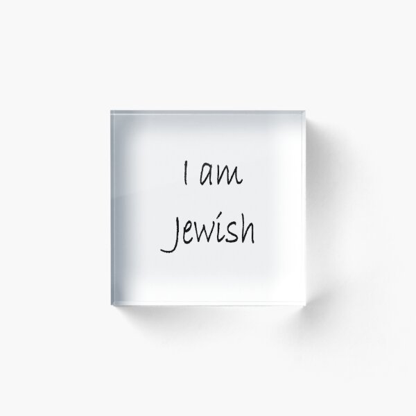I am Jewish, #IamJewish, #I, #am, #Jewish, #Iam, Jews, #Jews, Jewish People, #JewishPeople, Yehudim, #Yehudim, ethnoreligious group, nation Acrylic Block