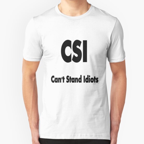 CSI, the true meaning !!! © Slim Fit T-Shirt