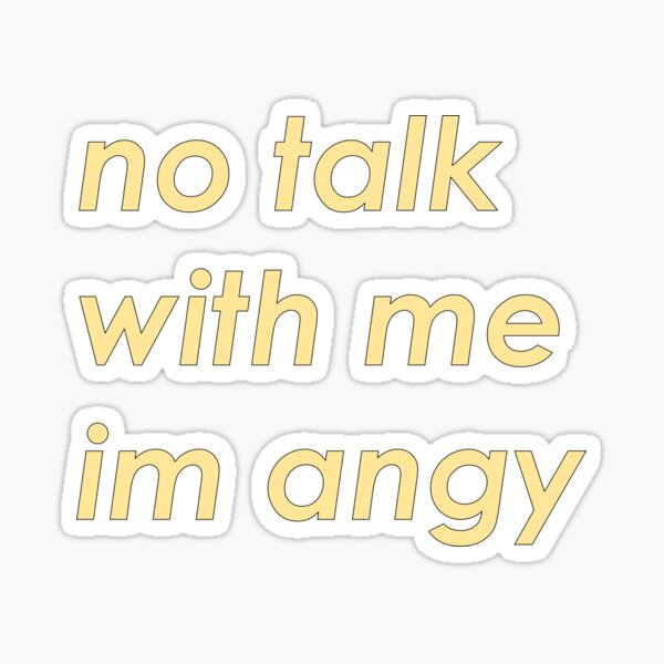 no talk with me im angy Sticker