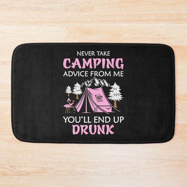 Item preview, Never Take Camping Advice From Me You'll End Up Drunk designed and sold by Best Designer.