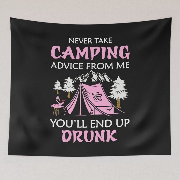Item preview, Never Take Camping Advice From Me You'll End Up Drunk designed and sold by Best Designer.