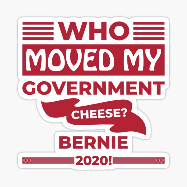 Who Moved my Government Cheese? Bernie 2020! Sticker