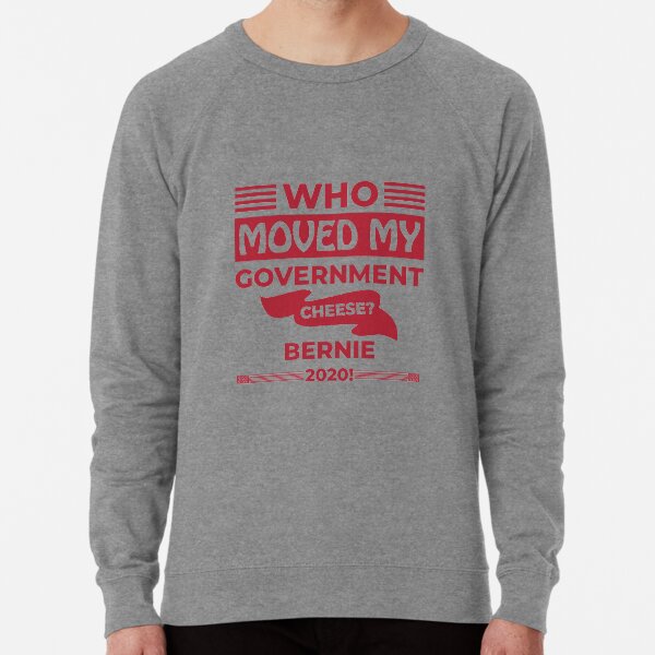 Who Moved my Government Cheese? Bernie 2020! Lightweight Sweatshirt