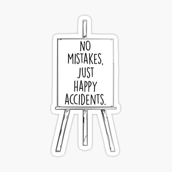 No Mistakes Just Happy Accidents Sticker