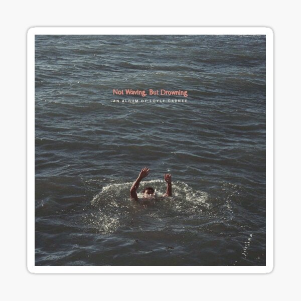 Not Waving, But Drowning Sticker