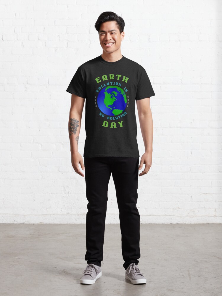 Alternate view of Earth Day Pollution No Solution Save Rain Forest. Classic T-Shirt