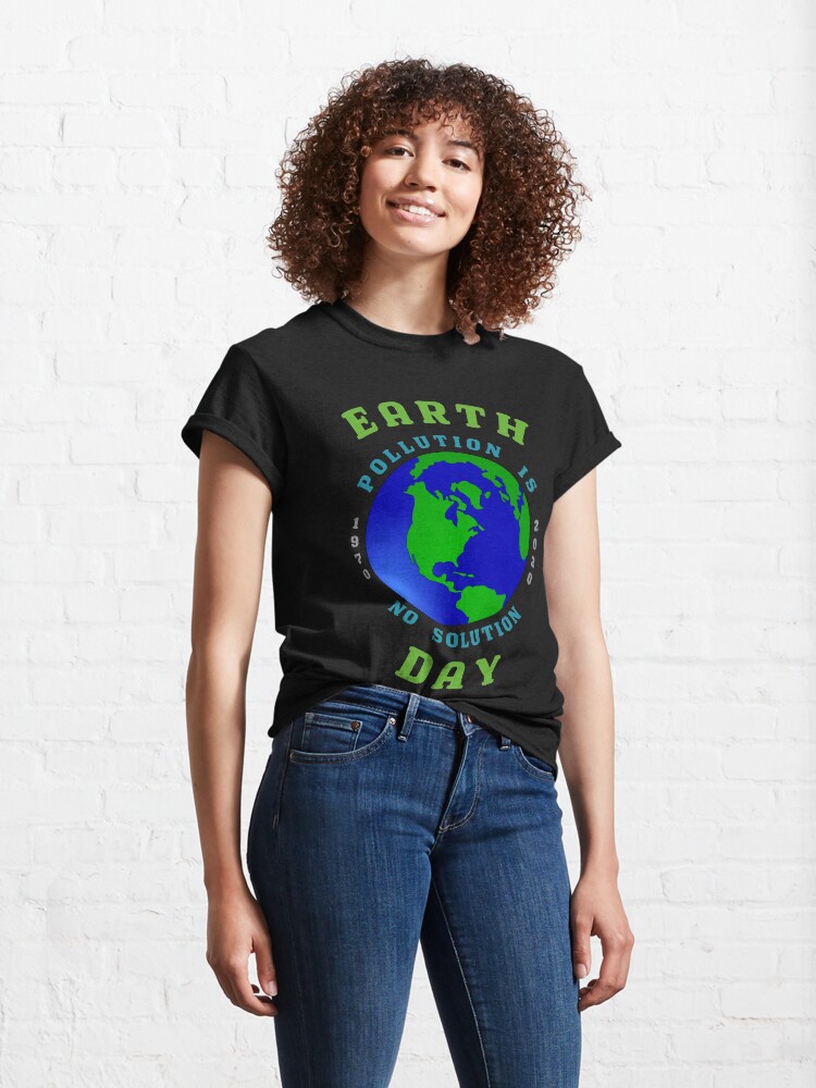Alternate view of Earth Day Pollution No Solution Save Rain Forest. Classic T-Shirt