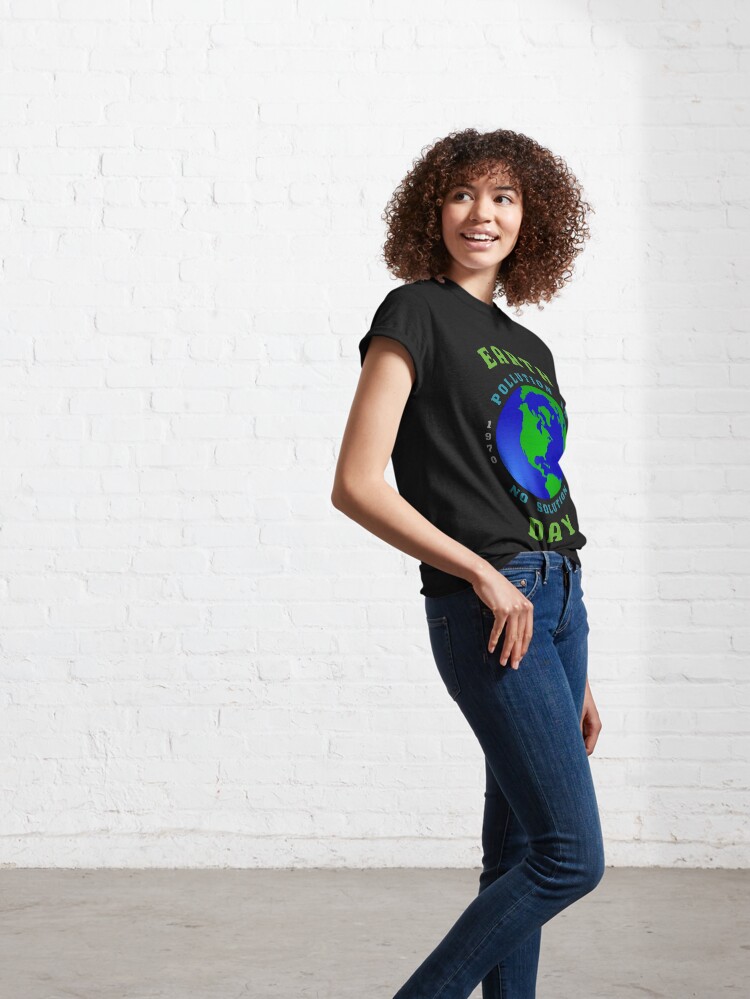 Alternate view of Earth Day Pollution No Solution Save Rain Forest. Classic T-Shirt