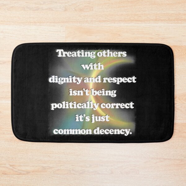 Item preview, Common Decency Be kind Politically Correct Respect Dignity designed and sold by CheekyPuppy.