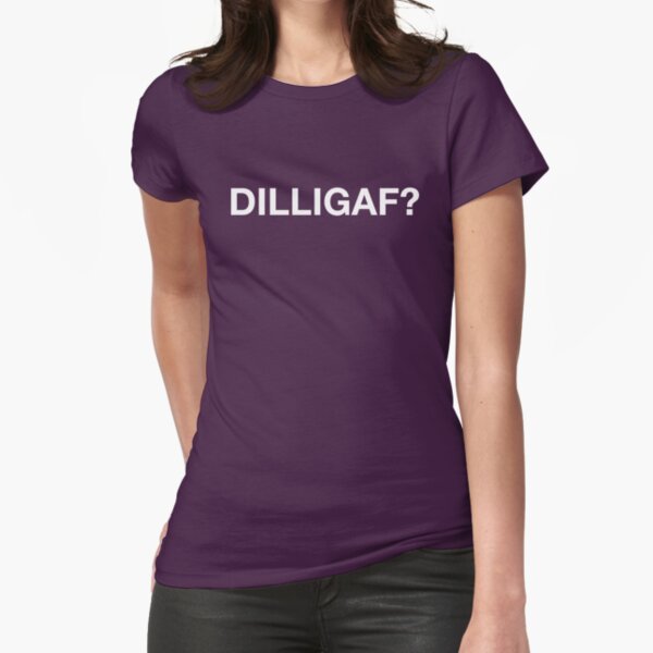 dilligaf t shirt