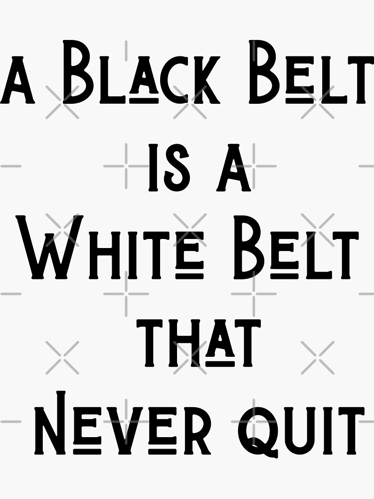 a-black-belt-is-a-white-belt-that-never-quit-poster-sticker-for-sale