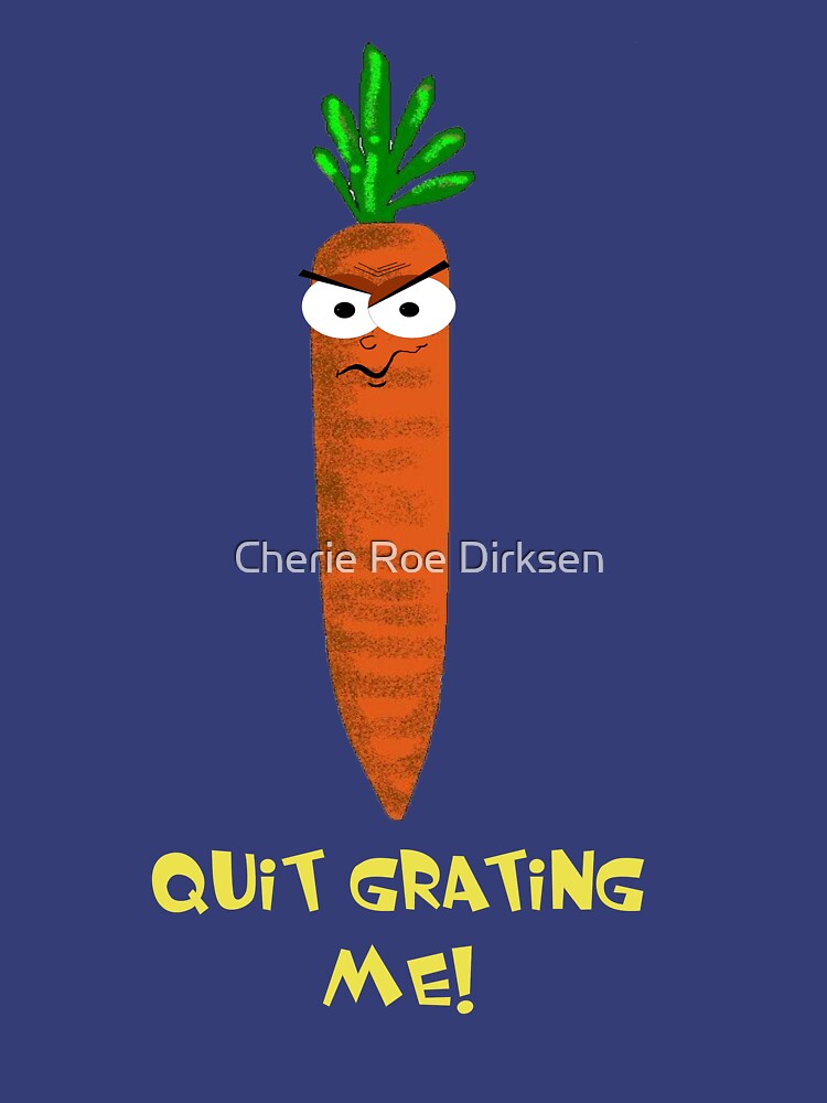 Quit Grating Me! by cheriedirksen