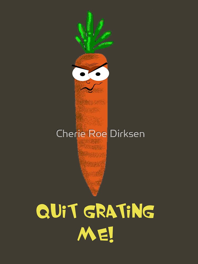 Quit Grating Me! by cheriedirksen