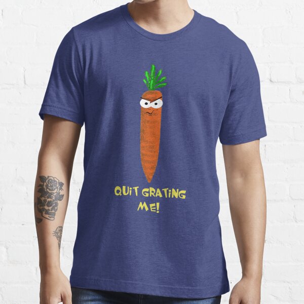 Quit Grating Me! Essential T-Shirt