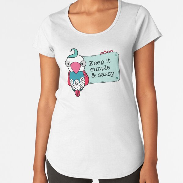 Keep it Simple and Sassy Bird Premium Scoop T-Shirt